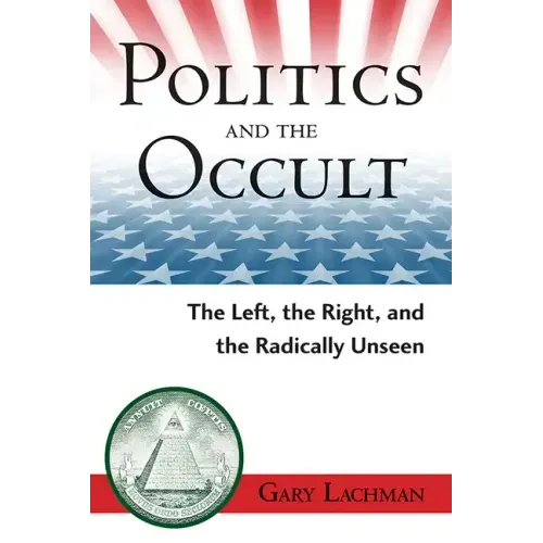 Politics and the Occult: The Left, the Right, and the Radically Unseen