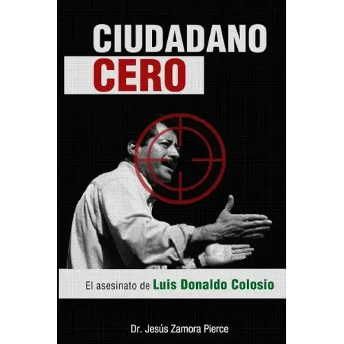 Ciudadano Cero: El asesinato de Luis Donaldo Colosio