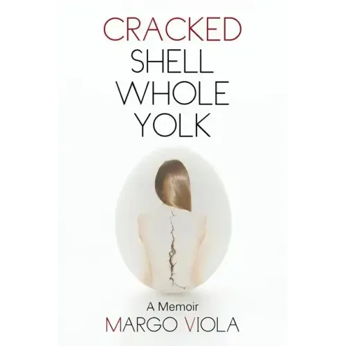 Cracked Shell Whole Yolk: A Memoir
