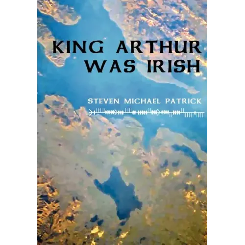 King Arthur Was Irish