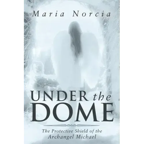 Under the Dome: The Protective Shield of the Archangel Michael