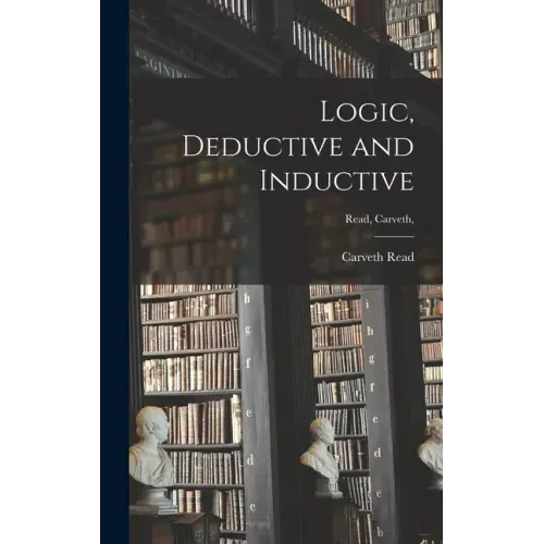 Logic, Deductive and Inductive [microform]; Read, Carveth,