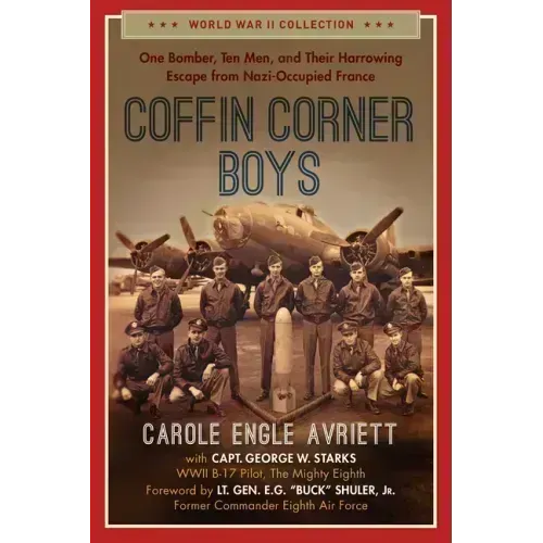 Coffin Corner Boys: One Bomber, Ten Men, and Their Harrowing Escape from Nazi-Occupied France