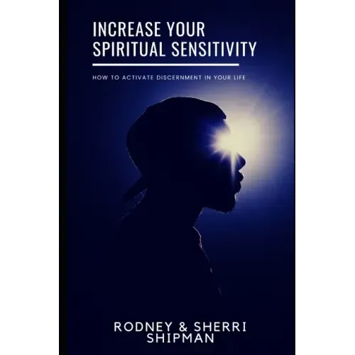 Increase Your Spiritual Sensitivity: How to Activate Discernment in Your Life