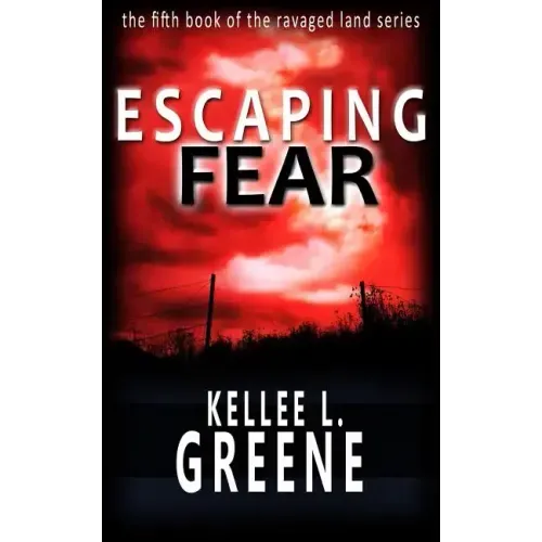 Escaping Fear - A Post-Apocalyptic Novel