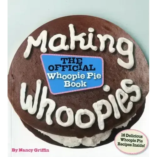 Making Whoopies: The Official Whoopie Pie Book