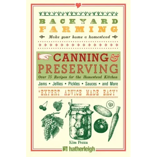 Backyard Farming: Canning & Preserving: Over 75 Recipes for the Homestead Kitchen