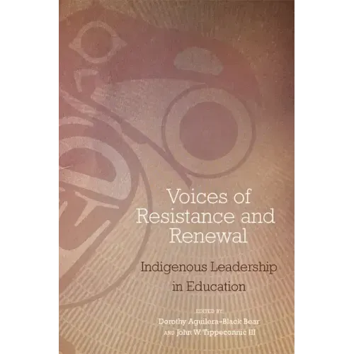 Voices of Resistance and Renewal: Indigenous Leadership in Education