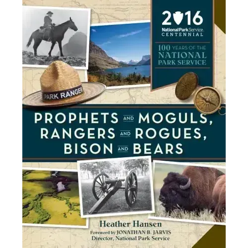 Prophets and Moguls, Rangers and Rogues, Bison and Bears: 100 Years of the National Park Service