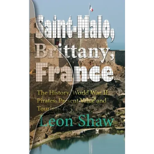 Saint-Malo, Brittany, France: The History, World War II, Pirates, Present Value and Tourism
