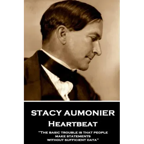 Stacy Aumonier - Heartbeat: "The basic trouble is that people make statements without sufficient data"