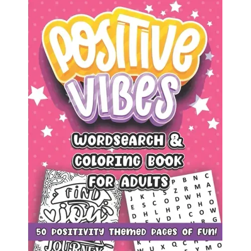 Positive Vibes: A Wordsearch and Coloring Book for Adults: Positivity themed Word Puzzles and Adult Coloring Pages for Women and Girls