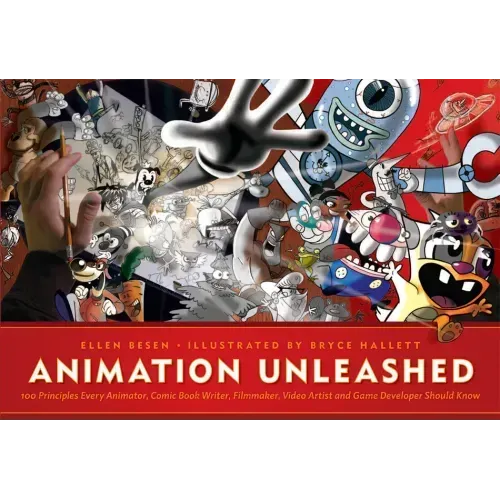 Animation Unleashed: 100 Principles Every Animator, Comic Book Writer, Filmmaker, Video Artist, and Game Developer Should Know