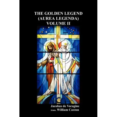 The Golden Legend (Aurea Legenda) Volume II