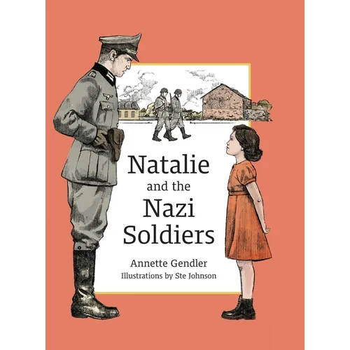 Natalie and the Nazi Soldiers: The Story of a Hidden Child in France During the Holocaust