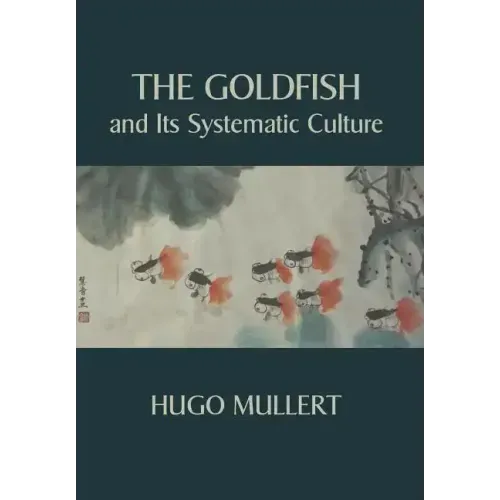 The Goldfish and Its Systematic Culture with a View to Profit