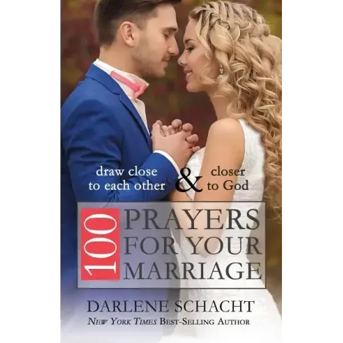 100 Prayers for Your Marriage: Draw Close to Each Other and Closer to God