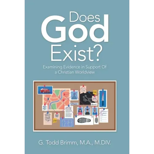 Does God Exist?: Examining Evidence in Support of a Christian Worldview