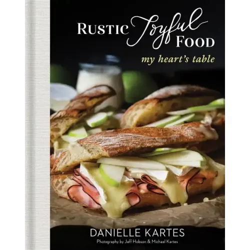 Rustic Joyful Food: My Heart's Table