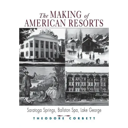 The Making of American Resorts: Saratoga Springs, Ballston Spa, and Lake George