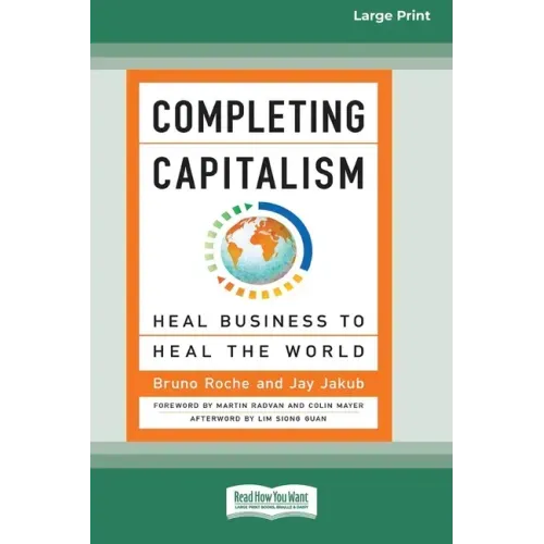 Completing Capitalism: Heal Business to Heal the World [16 Pt Large Print Edition]
