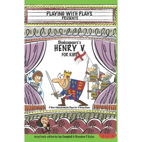 Shakespeare's Henry V for Kids: 3 Short Melodramatic Plays for 3 Group Sizes