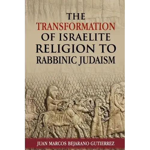 The Transformation of Israelite Religion to Rabbinic Judaism