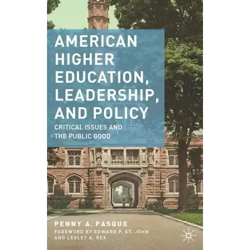 American Higher Education, Leadership, and Policy: Critical Issues and the Public Good