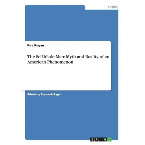 The Self-Made Man: Myth and Reality of an American Phenomenon