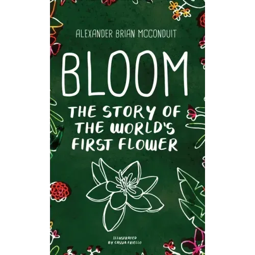 Bloom: The Story of the World's First Flower