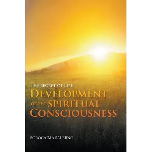 The Secret of Life: Development of the Spiritual Consciousness