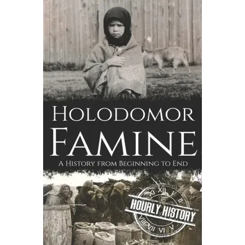 Holodomor Famine: A History from Beginning to End
