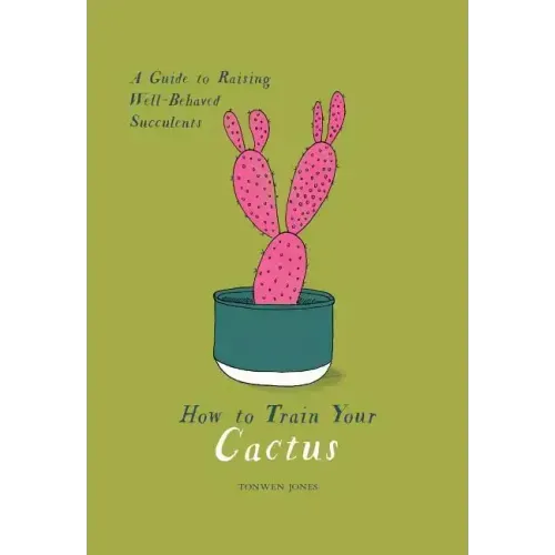 How to Train Your Cactus: A Guide to Raising Well-Behaved Succulents