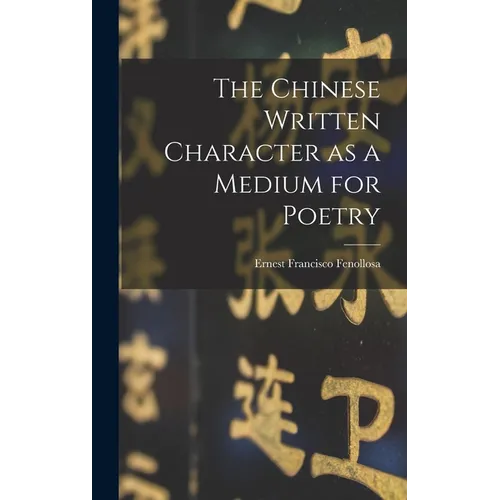 The Chinese Written Character as a Medium for Poetry
