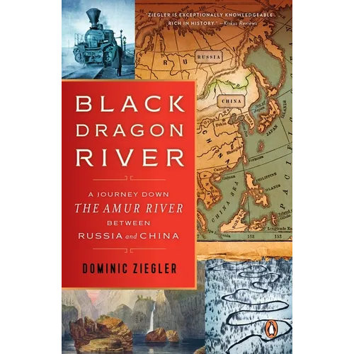 Black Dragon River: A Journey Down the Amur River Between Russia and China