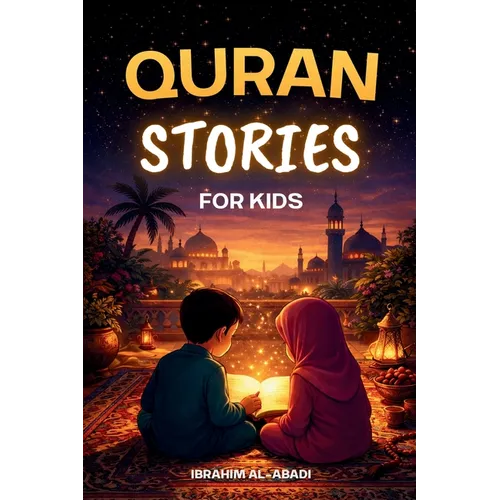 The most beautiful Quran Stories for Kids: 31 Stories about our Prophet Muhammad (saw), his Companions, and the other Prophets of Islam for Children: