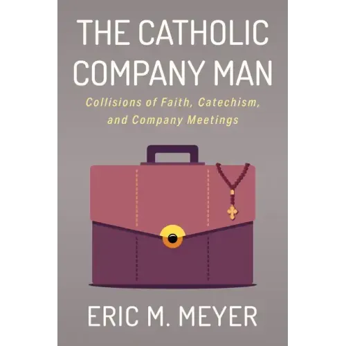 The Catholic Company Man: Collisions of Faith, Catechism, and Company Meetings