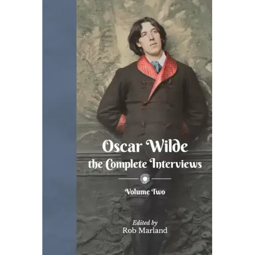 Oscar Wilde - The Complete Interviews - Volume Two