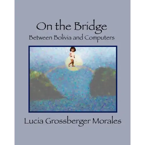 On the Bridge: Between Bolivia and Computers