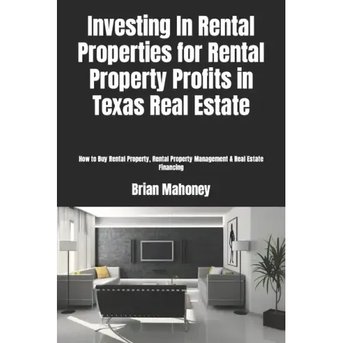 Investing In Rental Properties for Rental Property Profits in Texas Real Estate: How to Buy Rental Property, Rental Property Management & Real Estate