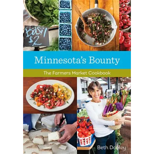 Minnesota's Bounty: The Farmers Market Cookbook