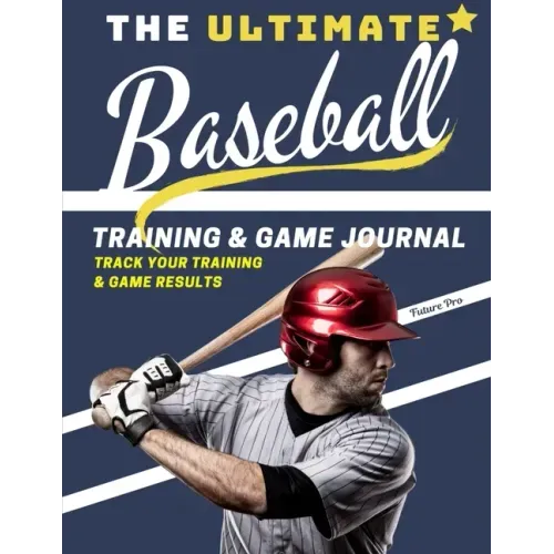 The Ultimate Baseball Training and Game Journal: Record and Track Your Training Game and Season Performance: Perfect for Kids and Teen's: 8.5 x 11-inc