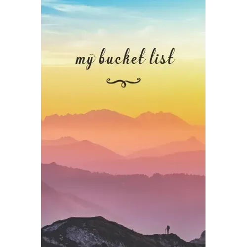 My Bucket List: A Fun And Really Perfect Way To Write Down And Keep Track Of All Of The Things In Life That You Have Wanted To Do, But