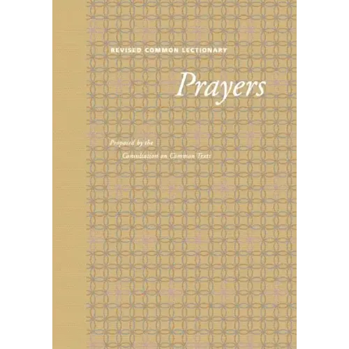 Revised Common Lectionary Prayers: Proposed by the Consultation on Common Texts