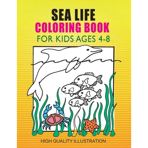 Sea Life Coloring Book: For Kids Ages 4-8, Amazing Ocean Animals, Unlimited fun for Boys, Girls