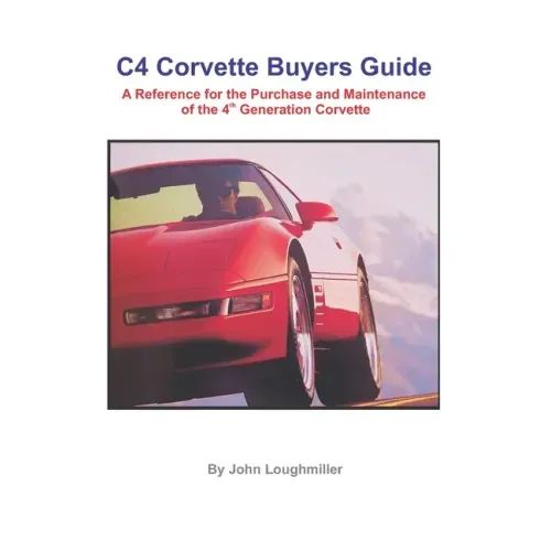 C4 Corvette Buyers Guide: A Reference for the Purchase and Maintenance of the 4th Generation Corvette