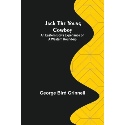 Jack the Young Cowboy: An Eastern Boy's Experiance on a Western Round-up