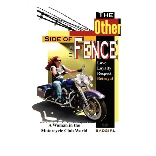 The Other Side of the Fence: Love, Loyalty, Respect, Betrayal: A Woman in the Motorcycle Club World