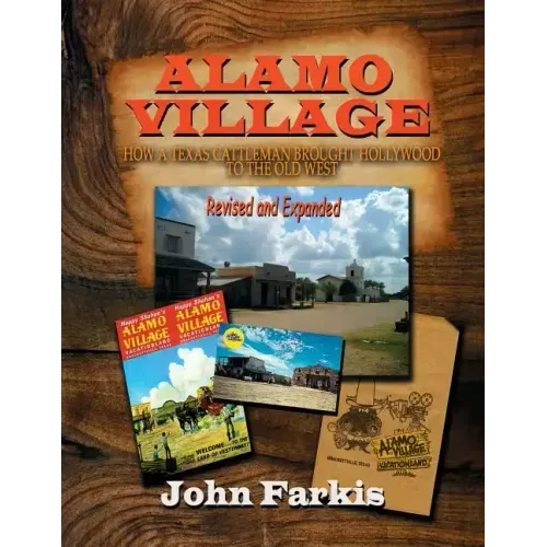 Alamo Village: How a Texas Cattleman Brought Hollywood to the Old West