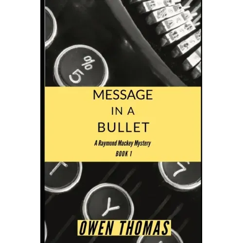 Message in a Bullet: A Raymond Mackey Mystery - Book 1